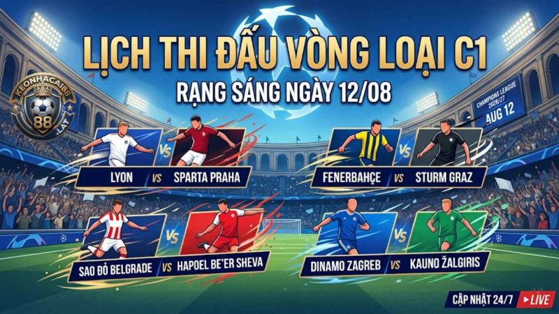 Lịch Thi Đấu Vòng Loại Champions League Ngày 12/08