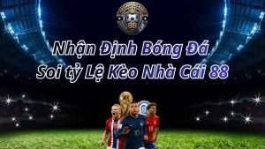 Nhận định soi kèo nhà cái hôm nay