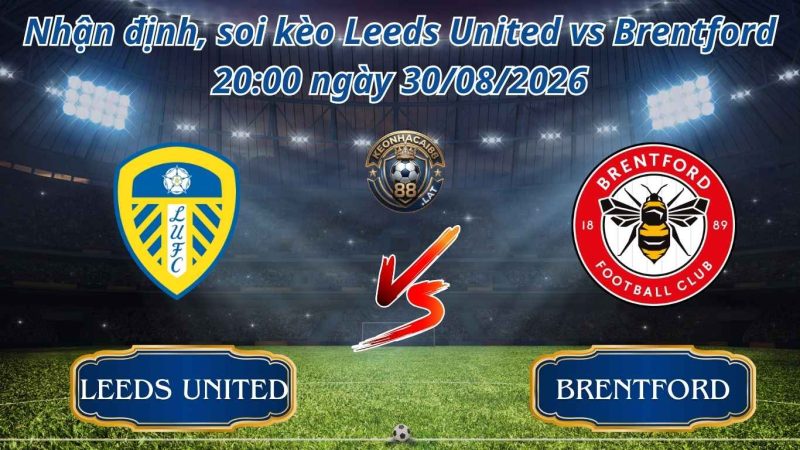 Nhận Định, Soi Kèo Trận Leeds United vs Brentford 20:00 ngày 30/08