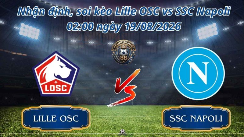 Soi kèo Lille OSC vs SSC Napoli Lille OSC vs SSC Napoli 02:00 ngày 20/08/2026