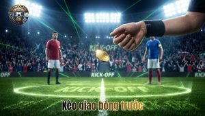 Kèo Giao Bóng Trước Là Gì? Mẹo Bắt Kèo Kick-off Nhanh Gọn